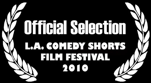 Official Selection L.A. Comedy Shorts Film Festival 2010